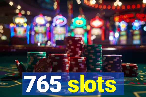 765 slots